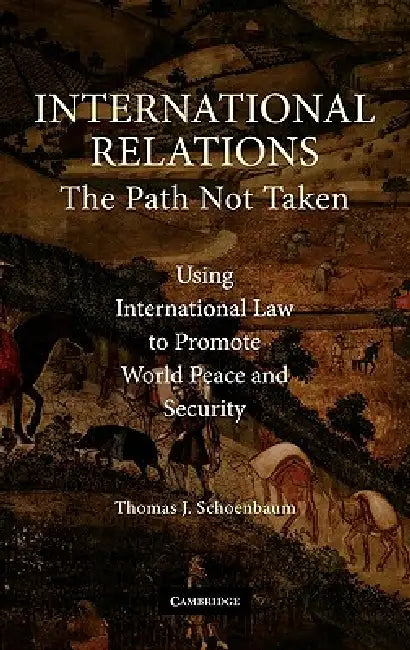 International Relations: The Path Not Taken by Thomas J. Schoenbaum