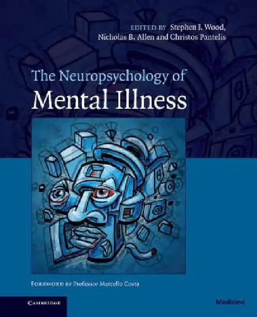 The Neuropsychology of Mental Illness by Stephen J. Wood, Nicholas B. Allen, Christos Pantelis