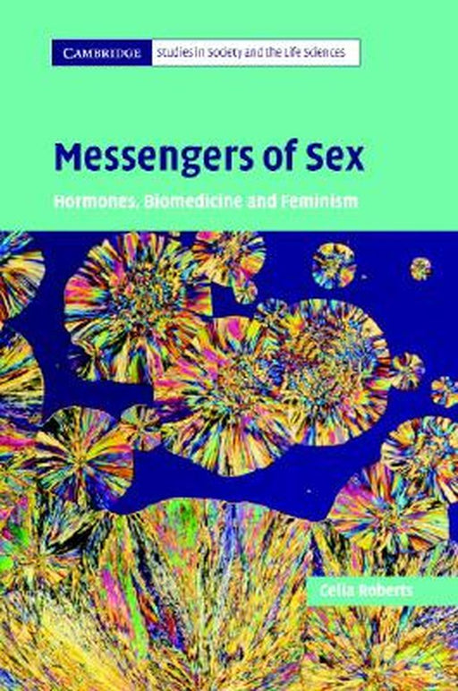 Messengers Of Sex: Hormones, Biomedicine and Feminism by Celia Roberts