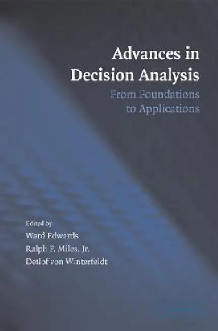 Advances in Decision Analysis by Ward Edwards, Jr. Miles Ralph F., Detlof Von Winterfeldt