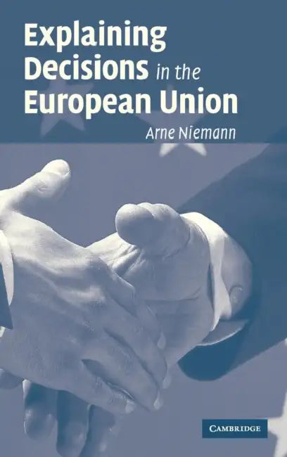 Explaining Decisions in the European Union by Arne Niemann