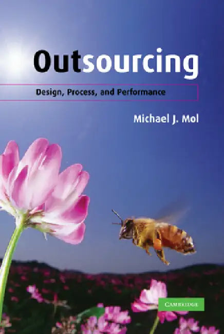 Outsourcing: Design, Process and Performance by Michael J. Mol