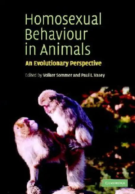 Homosexual Behaviour in Animals by Volker Sommer, Paul L. Vasey