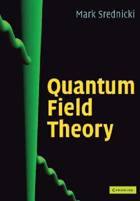 Quantum Field Theory by Mark (University of California, Santa Barbara) Srednicki