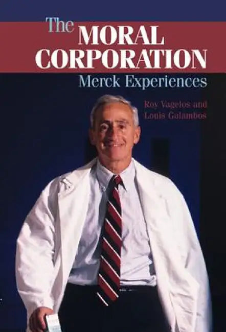 The Moral Corporation: Merck Experiences by Louis Galambos