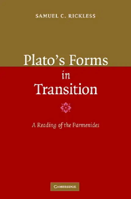 Plato's Forms in Transition: A Reading of the Parmenides by Samuel C. Rickless