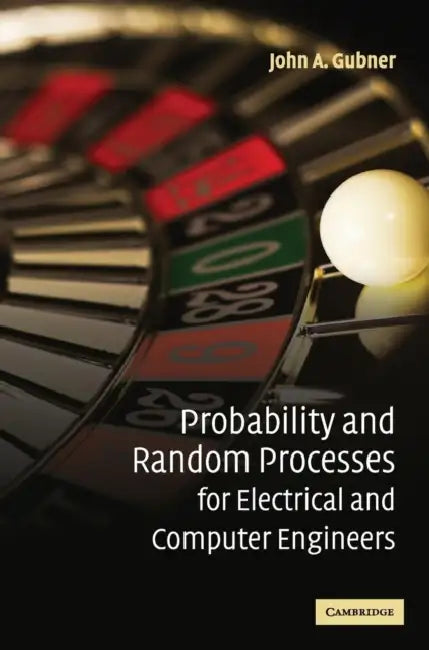 Probability and Random Processes for Electrical and Computer Engineers by John A. Gubner