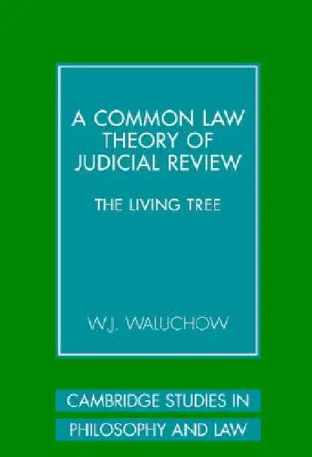 A Common Law Theory of Judicial Review by W. J. Waluchow