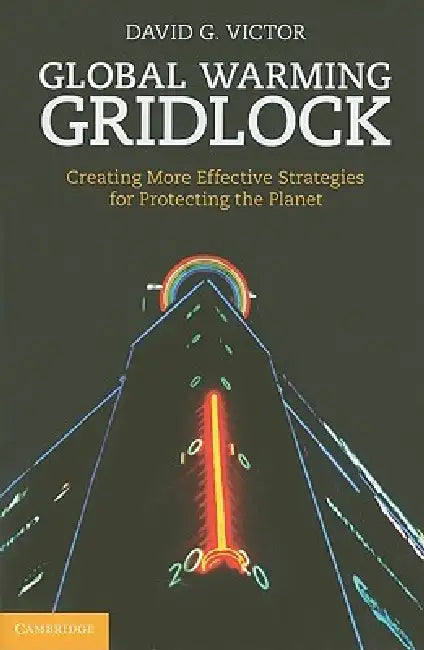 Global Warming Gridlock by David G. Victor