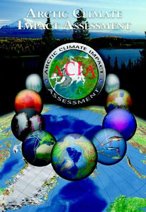 Arctic Climate Impact Assessment - Scientific Report by ACIA - Arctic Climate Impact Assessment