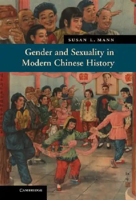 Gender and Sexuality in Modern Chinese History by Susan Mann