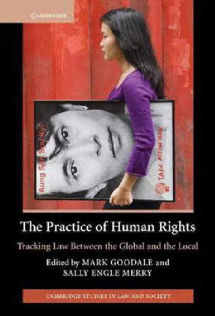 The Practice of Human Rights: Tracking Law Between the Global and the Local by Mark Goodale, Sally Engle Merry