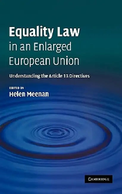Equality Law in an Enlarged European Union: Understanding the Article 13 Directives by Helen Meenan