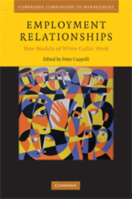 Employment Relationships: New Models of White-Collar Work by Peter Cappelli