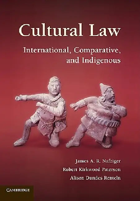Cultural Law: International, Comparative, and Indigenous by James A. R. Nafziger, Robert Kirkwood Paterson, Alison Dundes Renteln