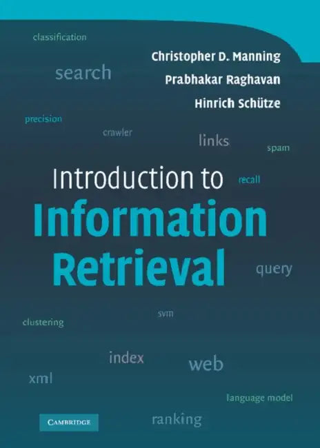 Introduction to Information Retrieval by Christopher D. Manning, Prabhakar Raghavan, Hinrich Schütze
