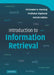 Introduction to Information Retrieval by Christopher D. Manning, Prabhakar Raghavan, Hinrich Schütze