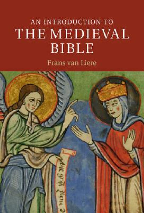 An Introduction to the Medieval Bible by Frans Van Liere