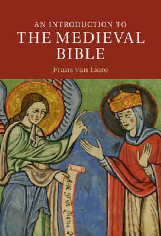 An Introduction to the Medieval Bible by Frans Van Liere