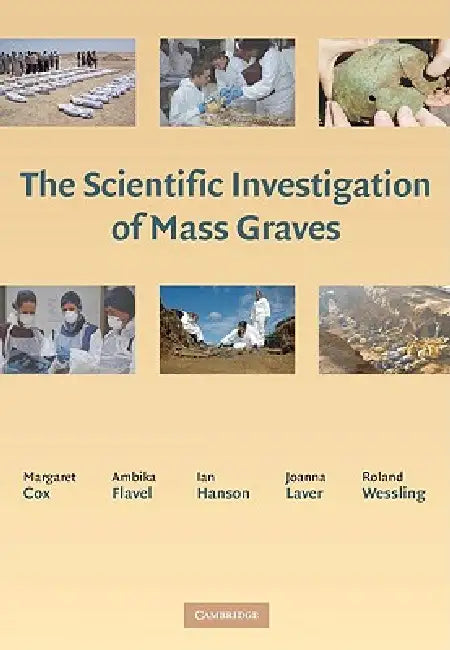 The Scientific Investigation of Mass Graves: Towards Protocols and Standard Operating Procedures by Margaret Cox, Ambika Flavel, Ian Hanson