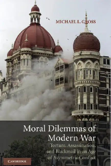 Moral Dilemmas of Modern War by Michael L. Gross