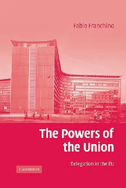 The Powers of the Union: Delegation in the EU by Fabio Franchino