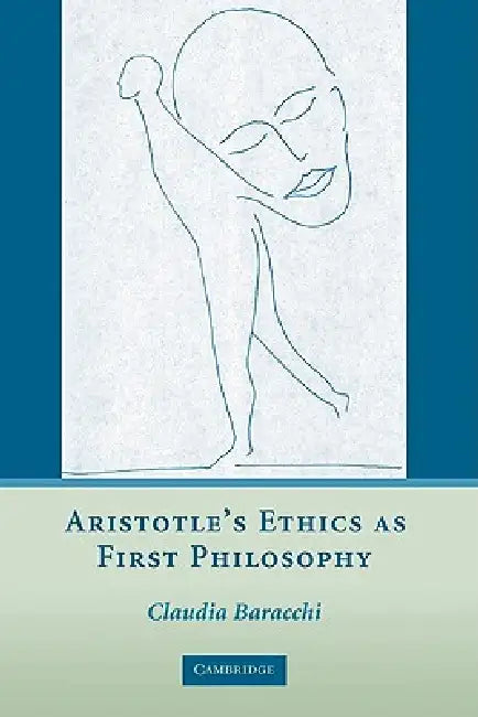 Aristotle's Ethics as First Philosophy by Claudia Baracchi