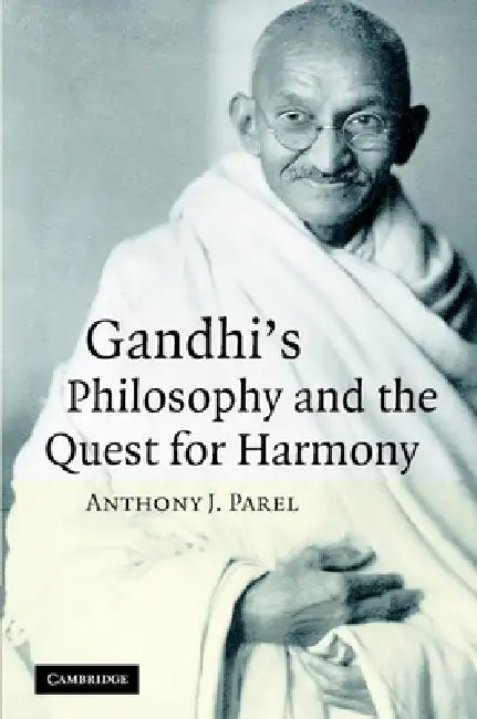 Gandhi's Philosophy and the Quest for Harmony by Anthony J. Parel