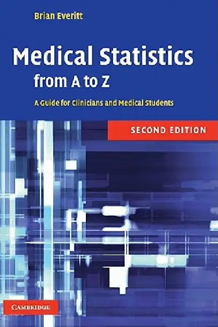 Medical Statistics from A to Z: A Guide for Clinicians and Medical Students by B. S. Skrondal Everitt