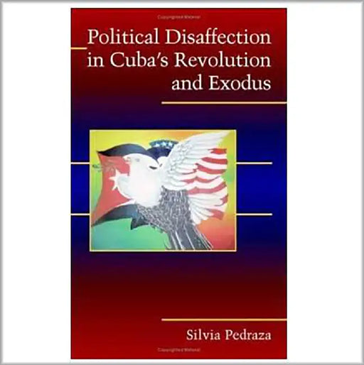 Political Disaffection In Cuba'S Revolution And Exodus by Silvia Pedraza