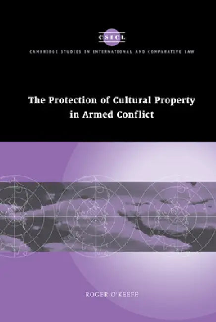 The Protection of Cultural Property in Armed Conflict by Roger O'Keefe, James Crawford, John Bell