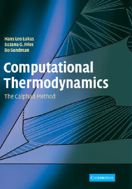 Computational Thermodynamics: The Calphad Method by Bo Sundman, Hans Leo Lukas, Suzana G. Fries