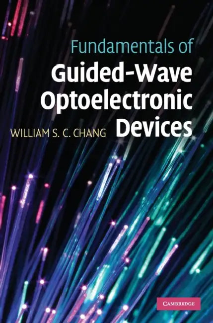 Fundamentals of Guided-Wave Optoelectronic Devices by William S. C. Chang