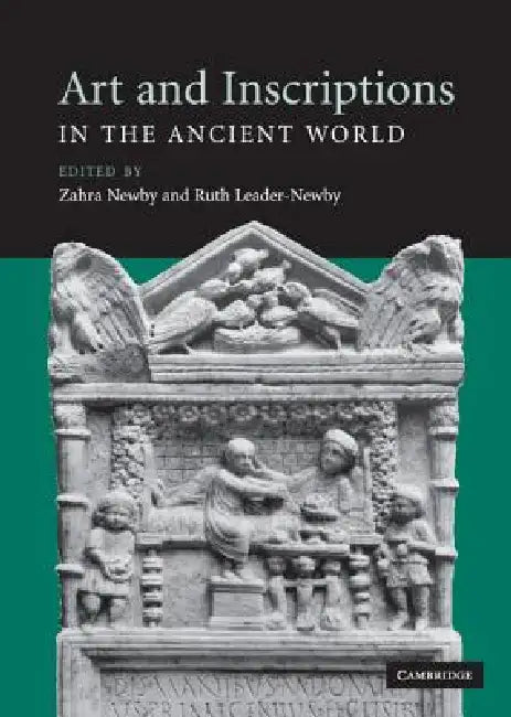 Art and Inscriptions in the Ancient World by Zahra Newby, Ruth Leader-Newby
