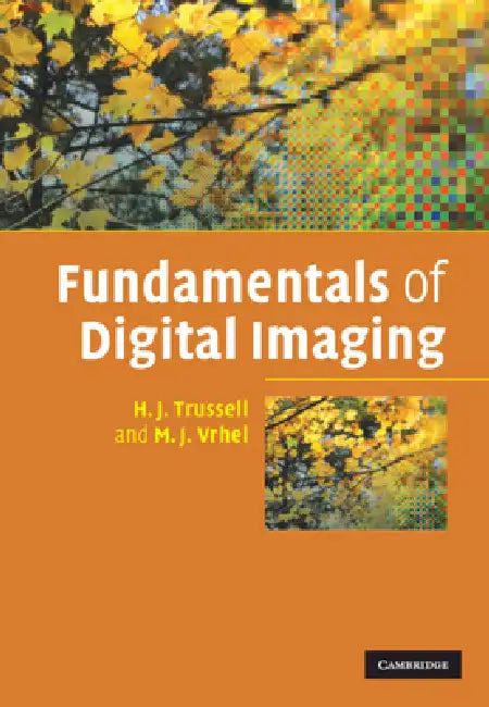 Fundamentals of Digital Imaging by H. J. Trussell, M. J. Vrhel