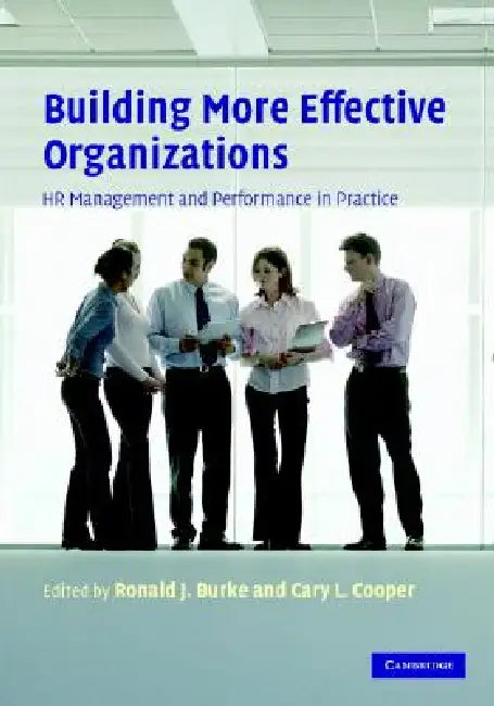 Building More Effective Organizations by Ronald J. Burke, Cary L. Cooper
