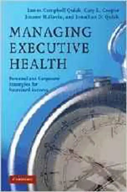 Managing Executive Health: Personal and Corporate Strategies for Sustained Success by Joanne H. Gavin by Joanne H. Gavin