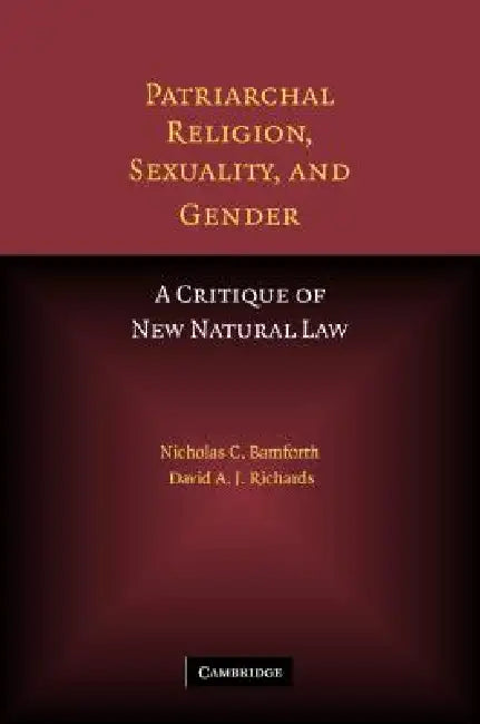 Patriarchal Religion, Sexuality, and Gender by Nicholas Bamforth, David A. J. Richards