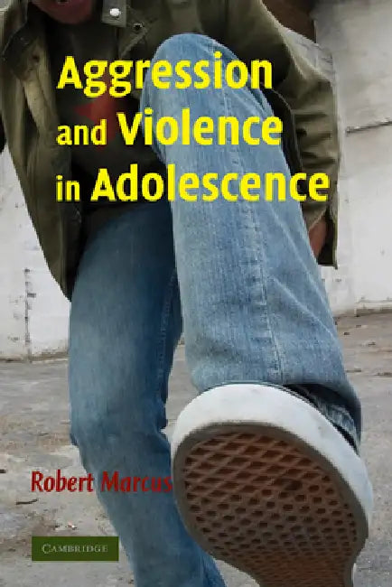 Aggression and Violence in Adolescence by Robert Marcus