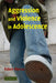 Aggression and Violence in Adolescence by Robert Marcus