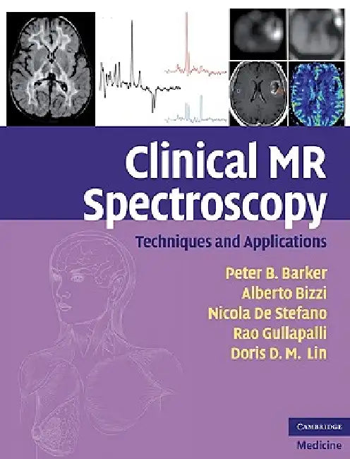 Clinical MR Spectroscopy: Techniques and Applications by Peter B. Barker, Alberto Bizzi, Nicola de Stefano