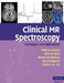 Clinical MR Spectroscopy: Techniques and Applications by Peter B. Barker, Alberto Bizzi, Nicola de Stefano