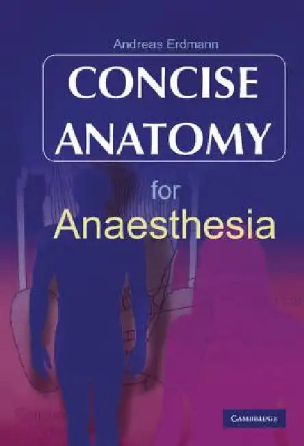 Concise Anatomy for Anaesthesia by Andreas G. Erdmann