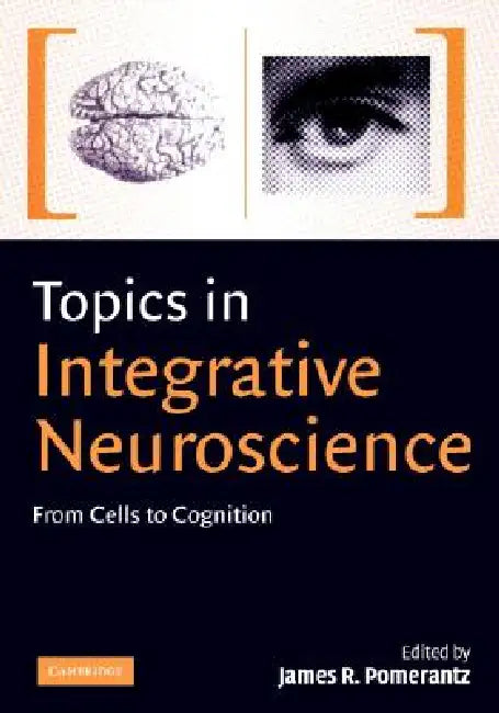 Topics in Integrative Neuroscience by James R. Pomerantz
