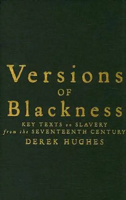 Versions Of Blackness: Key Texts on Slavery from the Seventeenth Century by Derek Hughes