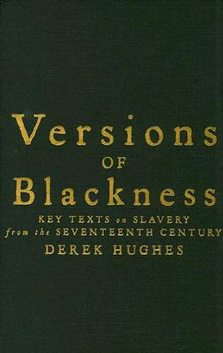 Versions Of Blackness: Key Texts on Slavery from the Seventeenth Century by Derek Hughes