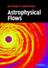 Astrophysical Flows by James E. Pringle