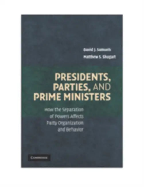 Presidents, Parties, and Prime Ministers by David J. Samuels