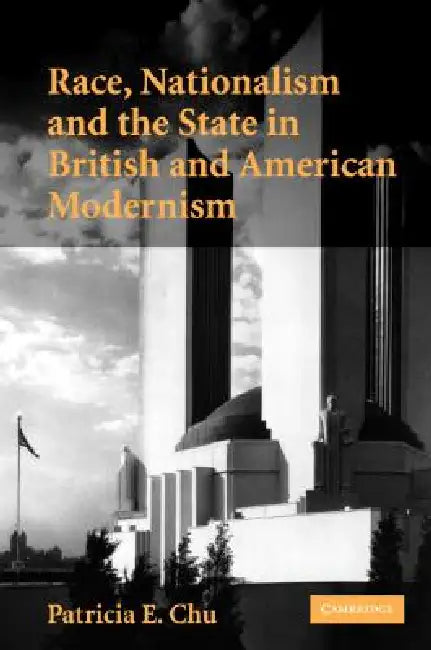Race, Nationalism and the State in British and American Modernism by Patricia E. Chu