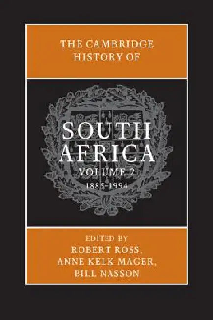 The Cambridge History of South Africa by Robert Ross, Anne Kelk Mager, Bill Nasson